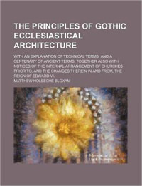 The Principles of Gothic <br /> Ecclesiastical Architecture
