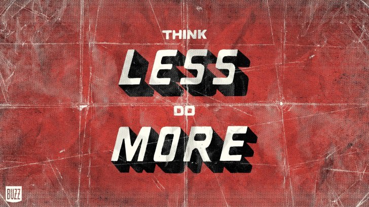 Think less, Do more.