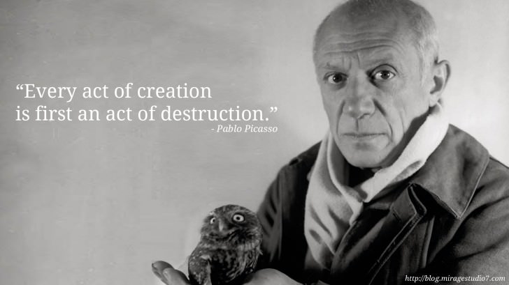 Pablo Picasso Every act of creation is first an act of destruction.