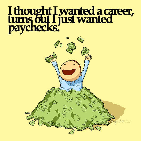 I thought I wanted a career, turns out I just wanted paychecks. Funny Doodles on Coffee Sleeping Working Life instagram pinterest twitter facebook architecture architect