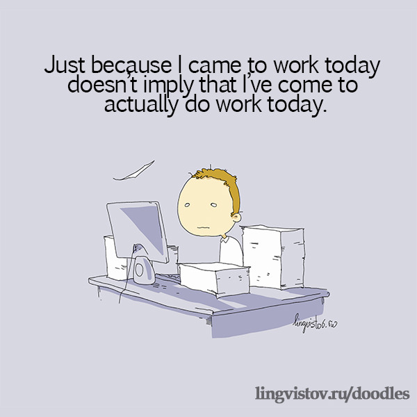 Just because I came to work today doesn't imply that I've come to actually do work today. Funny Doodles on Coffee Sleeping Working Life instagram pinterest twitter facebook architecture architect