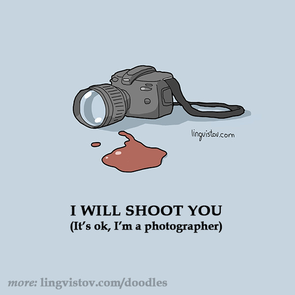 I will shoot you It's ok, I'm a photographer Funny Doodles on Coffee Sleeping Working Life instagram pinterest twitter facebook architecture architect
