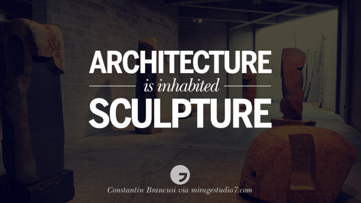 Architecture is inhabited sculpture. - Constantin Brancusi Architecture Quotes by Famous Architects instagram pinterest twitter facebook linkedin Interior Designers art design find an architect cost fees landscape