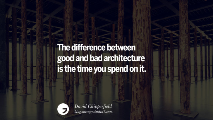 The difference between good and bad architecture is the time you spend on it. - David Chipperfield Architecture Quotes by Famous Architects instagram pinterest twitter facebook linkedin