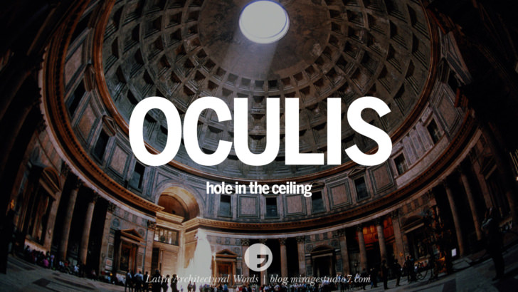 Oculis - a hole in the ceiling. Oculus on the other hand means 'an eye' in Latin. Beautiful Latin and Ancient Greek Architecture Words instagram facebook twitter pinterest
