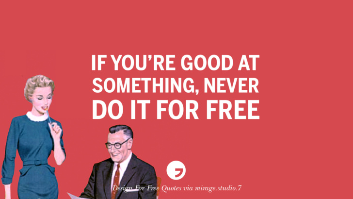 If you’re good at something, never do it for free. Sarcastic 'Design For Free' Quotes For Interior Designers And Architects