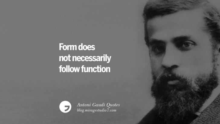 Form does not necessarily follow function. Antoni Gaudi Quotes On Religion, God Architecture, And Nature 