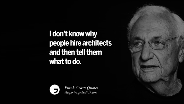 I don't know why people hire architects and then tell them what to do. Frank Gehry Quotes On Liquid Architecture, Space And Gravity