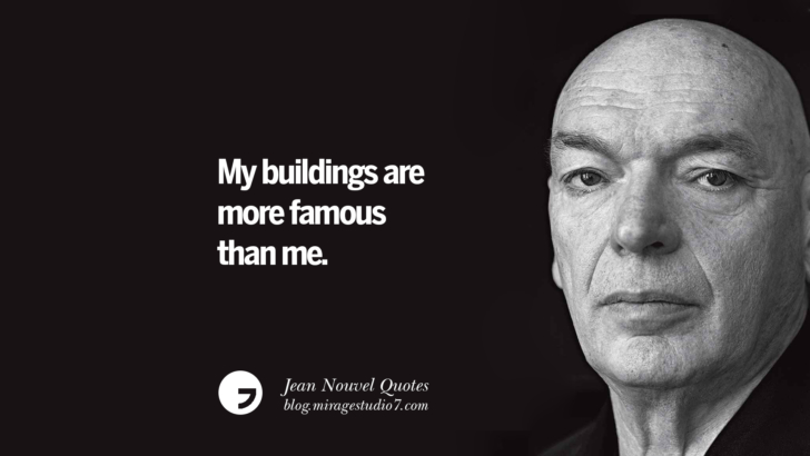 My buildings are more famous than me. Jean Nouvel Quotes On Art, Architecture, Culture And Design