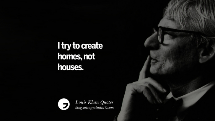 I try to create homes, not houses. Louis Khan Quotes On Modern Architecture, Natural Lighting And Culture