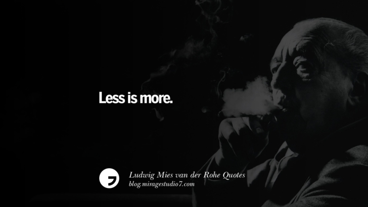 Less is more. Ludwig Mies van der Rohe Quotes On Modern Architecture And International Style