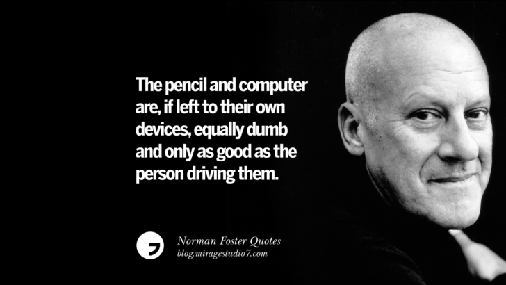 The pencil and computer are, if left to their own devices, equally dumb and only as good as the person driving them. Norman Foster Quotes On Technology, Simplicity, Materials And Design