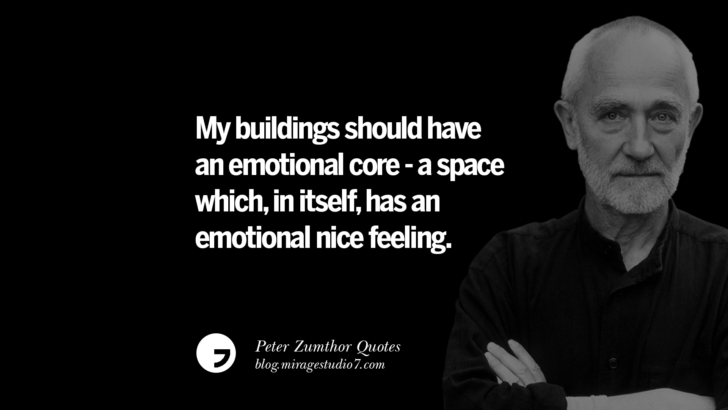 My buildings should have an emotional core - a space which, in itself, has an emotional nice feeling. Peter Zumthor Quotes On Space, Nature, Sound, Environment And Silences