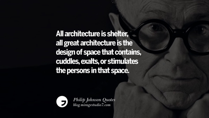 All architecture is shelter, all great architecture is the design of space that contains, cuddles, exalts, or stimulates the persons in that space. Philip Johnson Quotes About Architecture, Style, Design, And Art