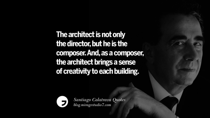 The architect is not only the director, but he is the composer. And, as a composer, the architect brings a sense of creativity to each building. Santiago Calatrava Quotes On Organic Architecture, Light, And Space