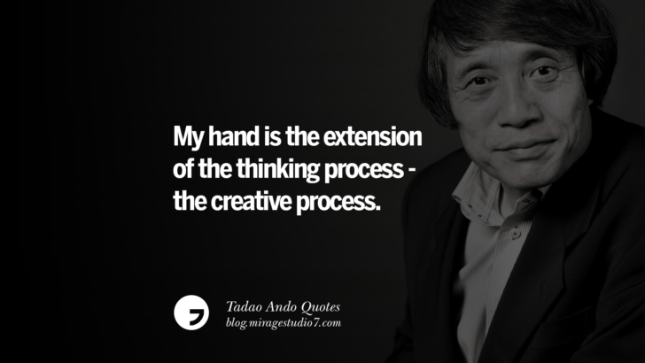 My hand is the extension of the thinking process - the creative process. Tadao Ando Quotes On Art, Architecture, Design And Materials