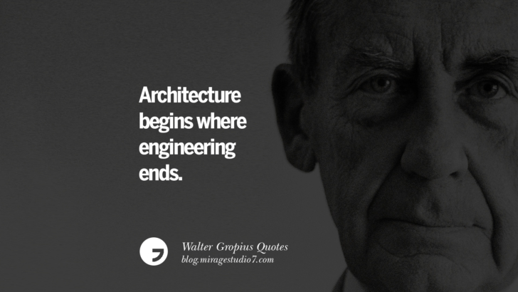 Architecture begins where engineering ends. Walter Gropius Quotes Bauhaus Movement, Craftsmanship, And Architecture