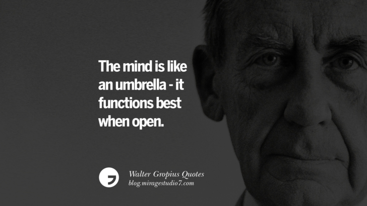 The mind is like an umbrella - it functions best when open. Walter Gropius Quotes Bauhaus Movement, Craftsmanship, And Architecture