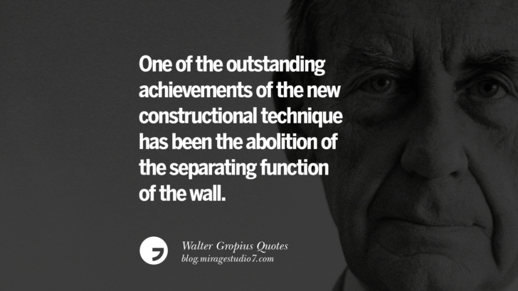 One of the outstanding achievements of the new constructional technique has been the abolition of the separating function of the wall. Walter Gropius Quotes Bauhaus Movement, Craftsmanship, And Architecture