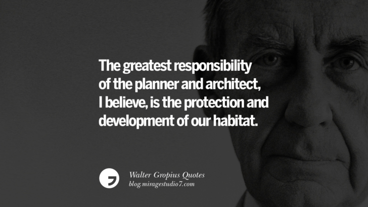 The greatest responsibility of the planner and architect, I believe, is the protection and development of our habitat. Walter Gropius Quotes Bauhaus Movement, Craftsmanship, And Architecture