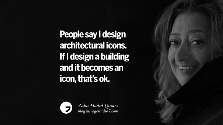People say I design architectural icons. If I design a building and it becomes an icon, that's ok. Zaha Hadid Quotes On Fashion, Architecture, Space, And Culture
