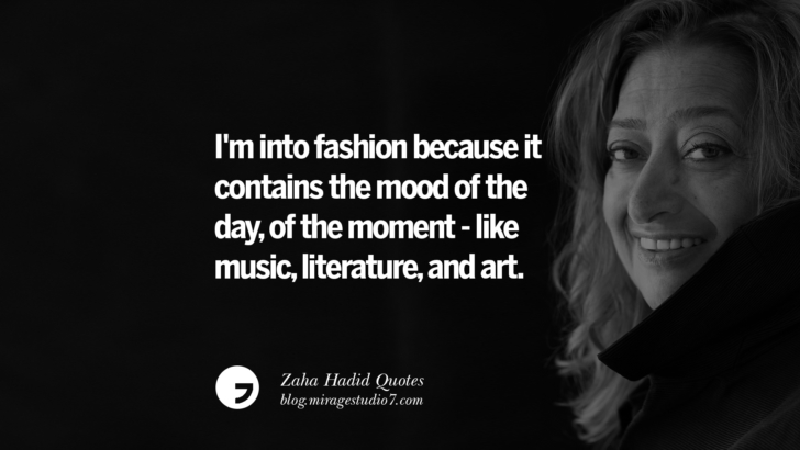 I'm into fashion because it contains the mood of the day, of the moment - like music, literature, and art. Zaha Hadid Quotes On Fashion, Architecture, Space, And Culture